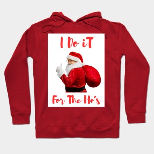 Santa Say's " I Do It For The Ho's" Hoodie